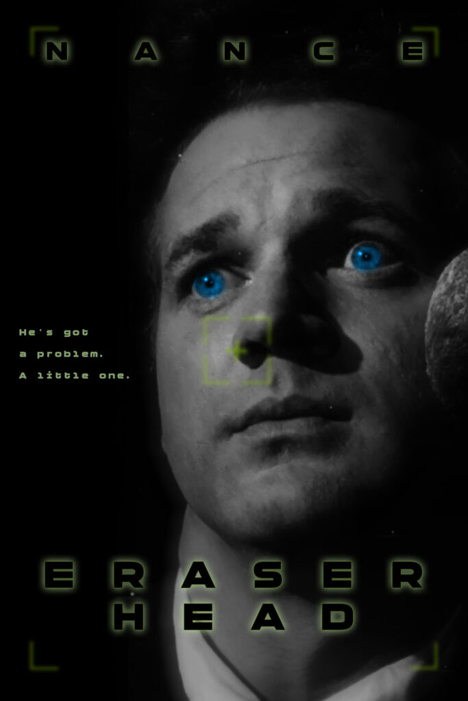 A poster for Eraserhead based VERY loosely on the poster for Eraser. You know, that Arnold Schwarzenegger movie. The one with Vanessa Williams? SO iconic.